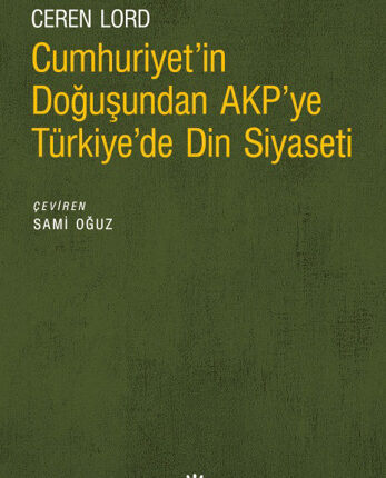 Cumhuriyet'in Doğuşundan AKP'ye Türkiye'de Din Siyaseti