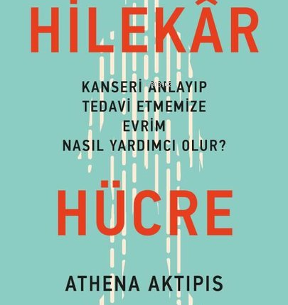 Hilekar Hücre Kanseri Anlayıp Tedavi Etmemize Evrim Nasıl Yardımcı Olur?