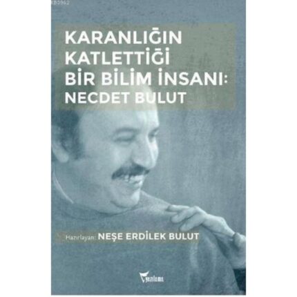 Karanlığın Katlettiği Bir Bilim İnsanı Necdet Bulut