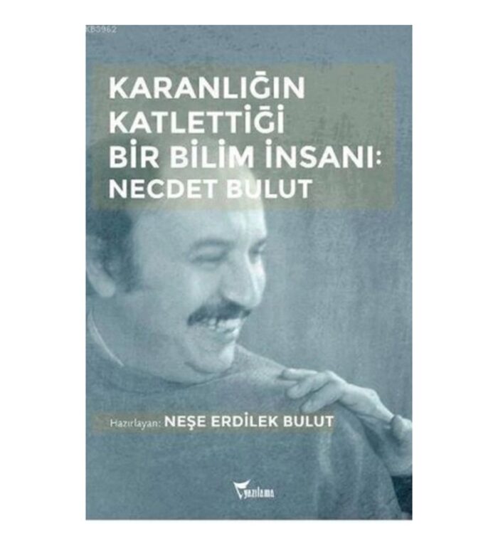 Karanlığın Katlettiği Bir Bilim İnsanı Necdet Bulut - Görsel 1