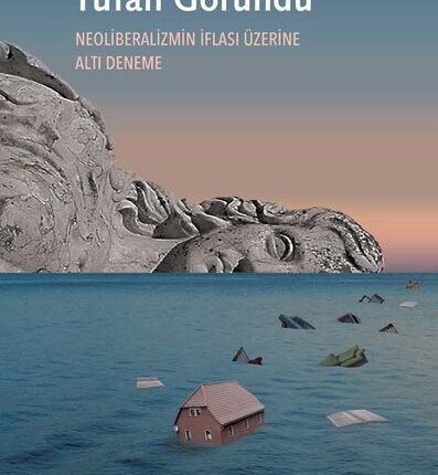 Tufan Göründü Neoliberalizmin İflası Üzerine Altı Deneme