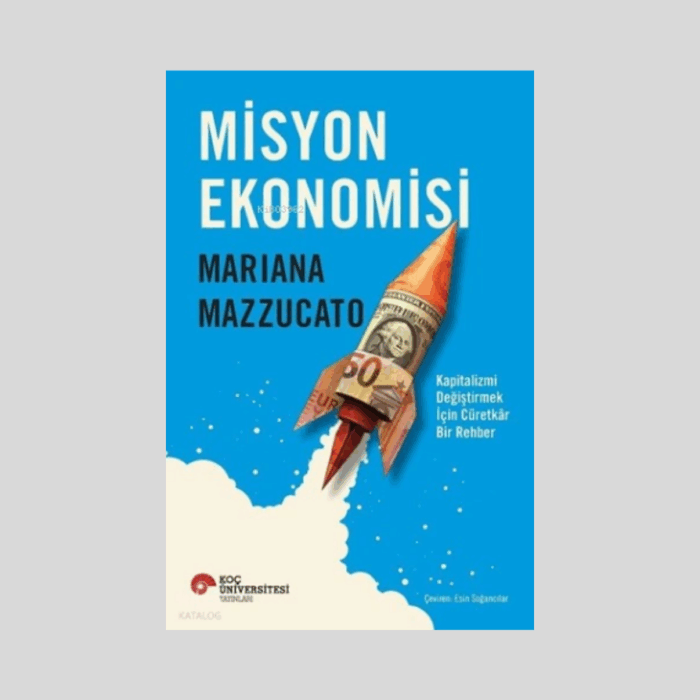 Misyon Ekonomisi Kapitalizmi Değiştirmek İçin Cüretkar Bir Rehber - Görsel 1