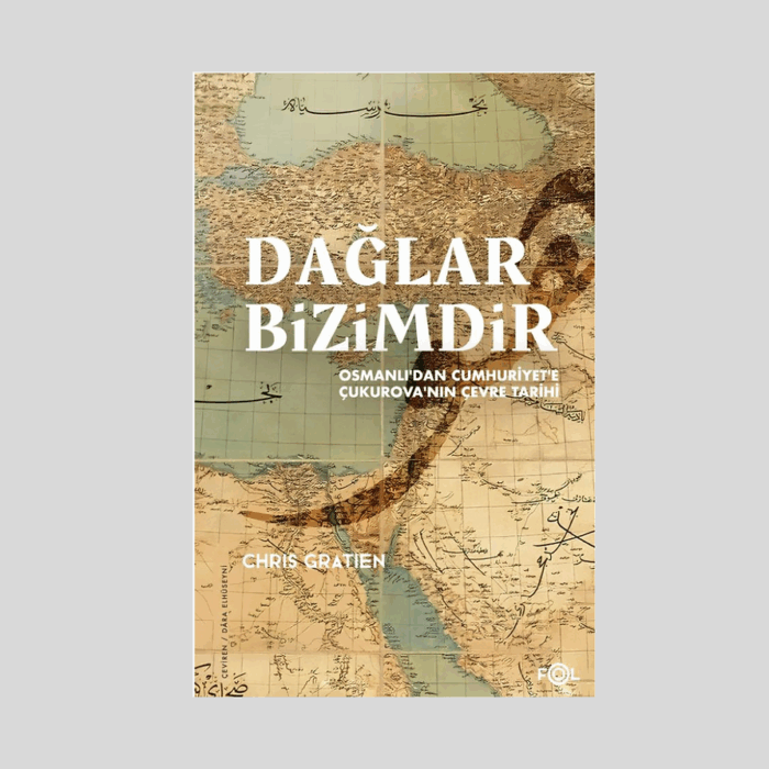 Dağlar Bizimdir Osmanlı'dan Cumhuriyet'e Çukurova'nın Çevre Tarihi - Görsel 1