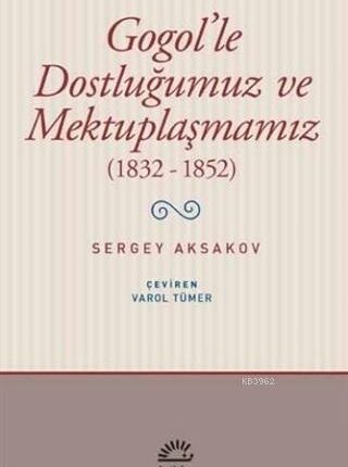 Gogol'le Dostluğumuz Ve Mektuplaşmamız (1832-1852)