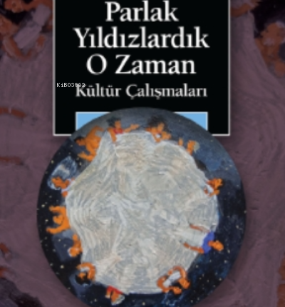 Parlak Yıldızlardık O Zaman, Kültür Çalışmaları - Meral Özbek'e Armağan 1