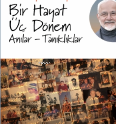 Bir Hayat Üç Dönem, Anılar Tanıklıklar