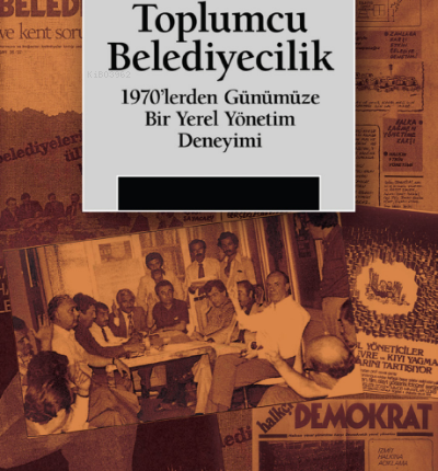 Toplumcu Belediyecilik, 1970'lerden Günümüze Bir Yerel Yönetim Deneyimi