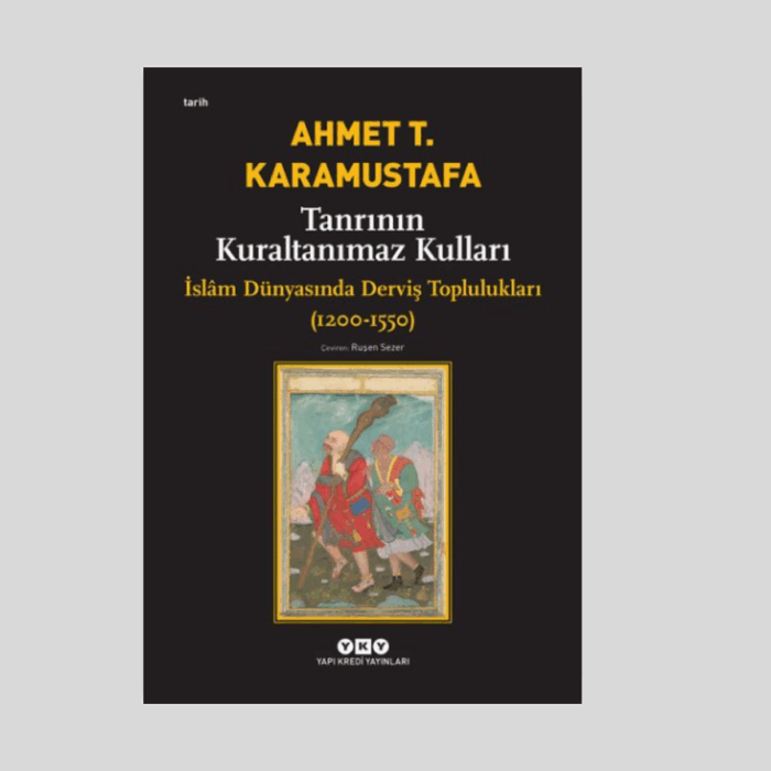 Tanrının Kuraltanımaz Kulları / İslam Dünyasında Derviş Toplulukları 1200-1550 - Görsel 1
