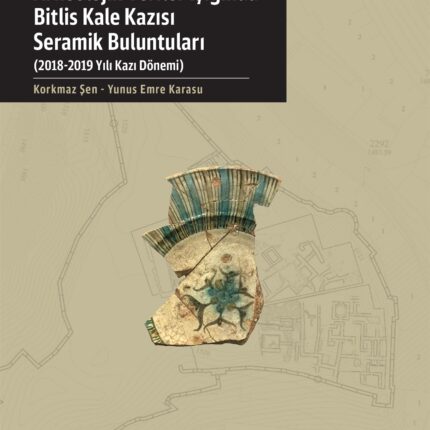 Arkeolojik Veriler Işığında Bitlis Kale Kazısı Seramik Buluntuları (2018-2019 Yılı Kazı Dönemi) 