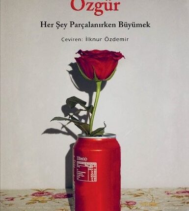 Özgür Her Şey Parçalanırken Büyümek