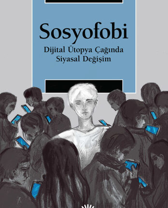 Sosyofobi Dijital Ütopya Çağında Siyasal Değişim