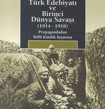 Türk Edebiyatı Ve Birinci Dünya Savaşı 1914-1918