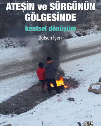 Ateşin Ve Sürgünün Gölgesinde Kentsel Dönüşüm