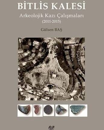 Bitlis Kalesi Arkeolojik Kazı Çalışmaları (2011-2015)