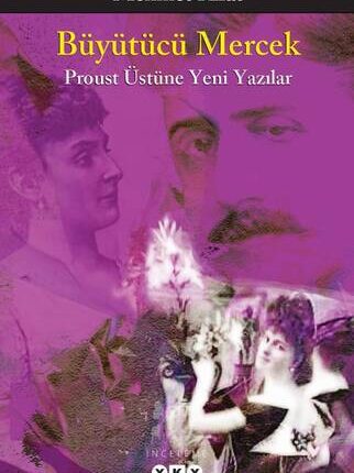Büyütücü Mercek Proust Üstüne Yeni Yazılar