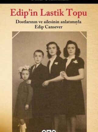 Edip'in Lastik Topu Dostlarının Ve Ailesinin Anlatımıyla Edip Cansever