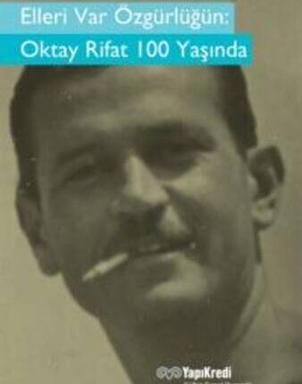Elleri Var Özgürlüğün  Oktay Rifat 100 Yaşında