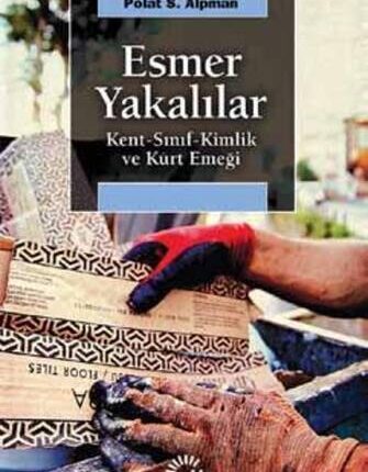 Esmer Yakalılar Kent, Sınıf, Kimlik Ve Kürt Emeği