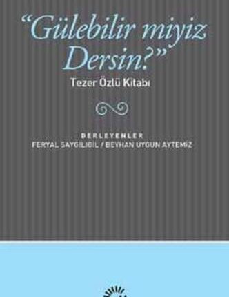 Gülebilir Miyiz Dersin? Tezer Özlü Kitabı