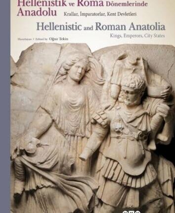 Helenistik Ve Roma Dönemlerinde Anadolu Krallar İmparatorlar Kent