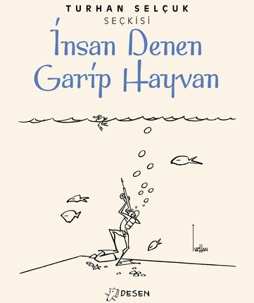 Turhan Selçuk Seçkisi İnsan Denen Garip Hayvan