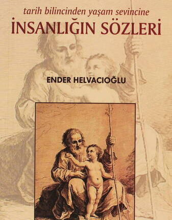 İnsanlığın Sözleri Tarih Bilincinden Yaşam Sevincine 