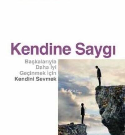 Kendine Saygı Başkalarıyla Daha İyi Geçinmek İçin Kendini Sevmek