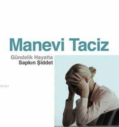 Manevi Taciz Gündelik Hayatta Sapkın Şiddet