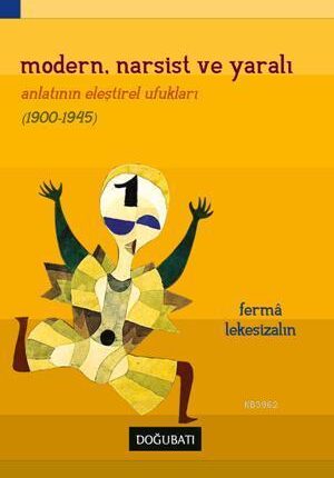 Modern, Narsist Ve Yaralı Anlatının Eleştirel Ufukları 1900-1945