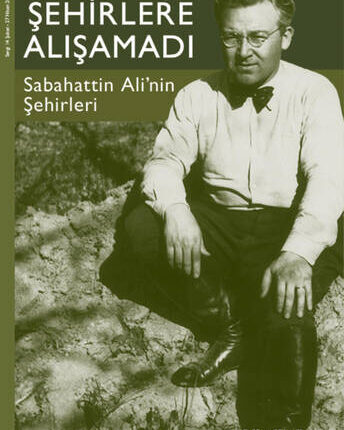 Şehirlere Alışamadı Sabahattin Ali'nin Şehirleri