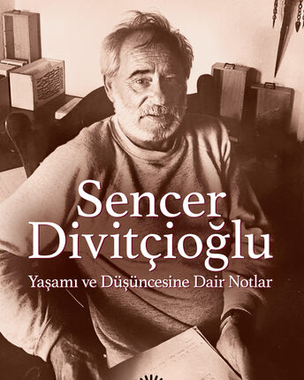 Sencer Divitçioğlu  Yaşamı Ve Düşüncesine Dair Notlar