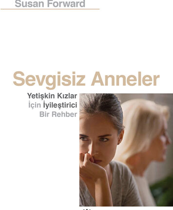 Sevgisiz Anneler Yetişkin Kızlar İçin İyileştirici Bir Rehber