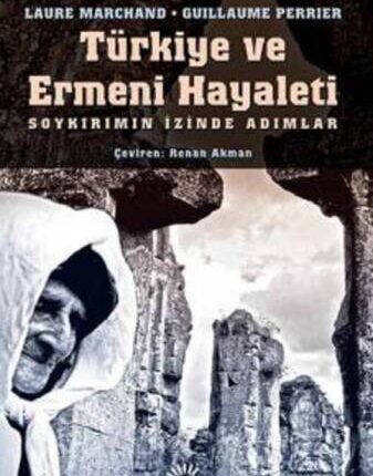 Türkiye Ve Ermeni Hayaleti Soykırımın İzinde Adımlar