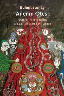Ailenin Ötesi Başka Bir Üreme, Cinsellik Ve Kardeşlik Rejimi İçin Öneriler