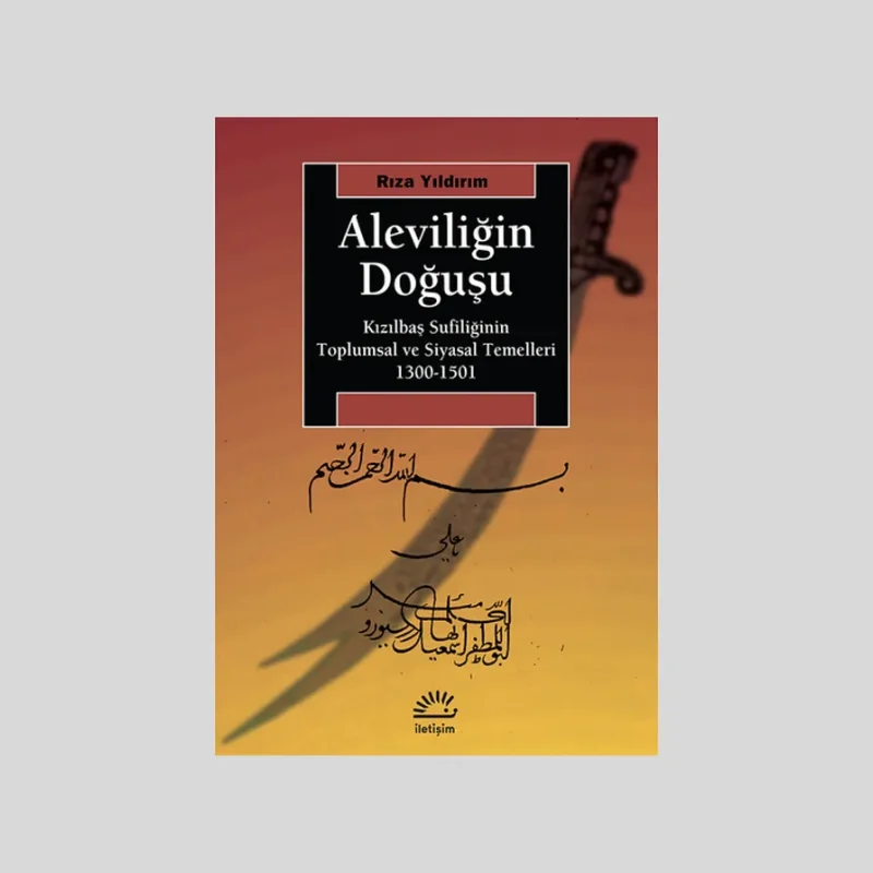 Aleviliğin Doğuşu Kızılbaş Sufiliğinin Toplumsal Ve Siyasal Temelleri