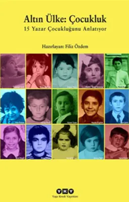 Altın Ülke: Çocukluk – 15 Yazar Çocukluğunu Anlatıyor
