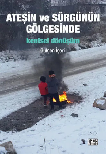 Ateşin Ve Sürgünün Gölgesinde Kentsel Dönüşüm