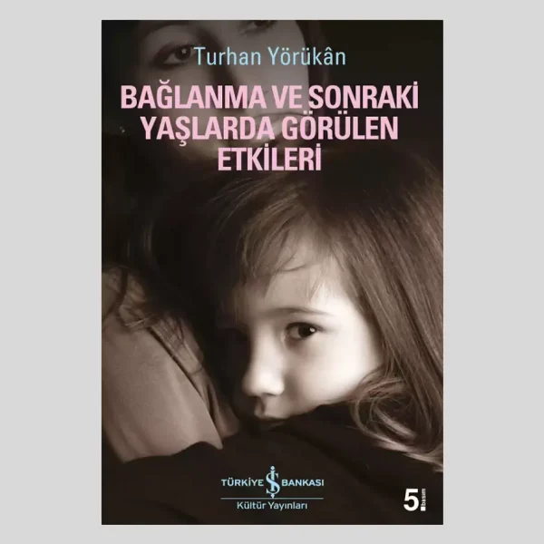 Bağlanma Ve Sonraki Yaşlarda Görülen Etkileri