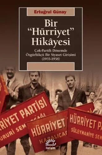 Bir "Hürriyet" Hikayesi Çok Partili Dönemde Özgürlükçü Bir Siyaset Girişimi (1955 - 1958)