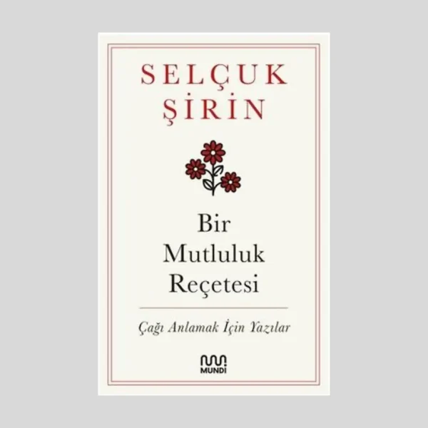 Bir Mutluluk Reçetesi Çağı Anlamak İçin Yazılar
