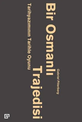 Bir Osmanlı Trajedisi : Tarihyazımının Tarihle Oyunu