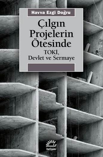 Çılgın Projelerin Ötesinde Toki, Devlet Ve Sermaye