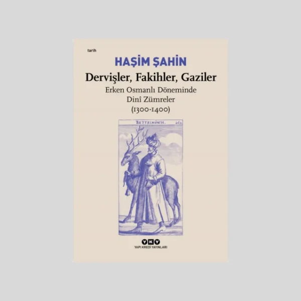 Dervişler, Fakihler, Gaziler Erken Osmanlı Döneminde Dini Zümreler (1300-1400)