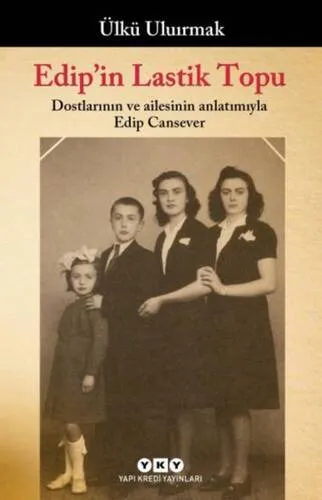 Edip'in Lastik Topu Dostlarının Ve Ailesinin Anlatımıyla Edip Cansever