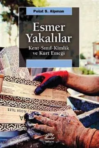 Esmer Yakalılar Kent, Sınıf, Kimlik Ve Kürt Emeği