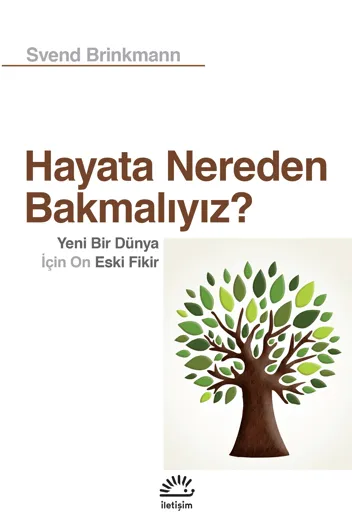 Hayata Nereden Bakmalıyız? Yeni Bir Dünya İçin On Eski Fikir