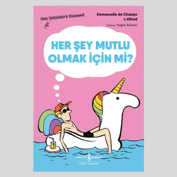 Her Şey Mutlu Olmak İçin Mi? – Genç Yetişkinlerle Düşünmek