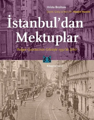 İstanbul'dan Mektuplar Bulgar Gazetecinin Gözüyle 1932'De Şehir
