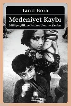 Medeniyet Kaybı Milliyetçilik Ve Faşizm Üzerine Yazılar