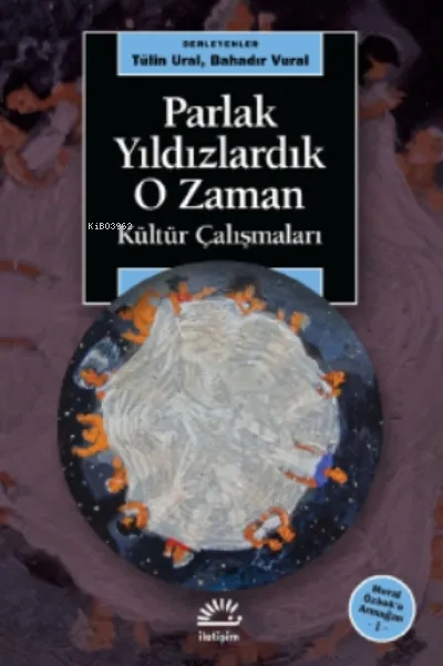 Parlak Yıldızlardık O Zaman, Kültür Çalışmaları - Meral Özbek'e Armağan 1